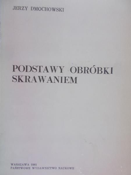 Dmochowski Jerzy - Podstawy obróbki skrawaniem
