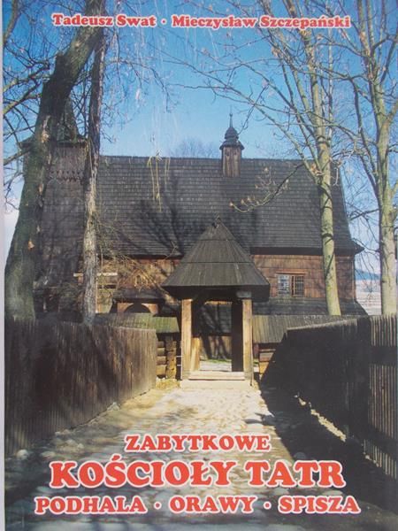 Swat Tadeusz  - Zabytkowe kościoły Tatr