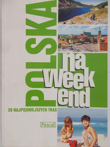 Polska na weekend: 20 najpiękniejszych tras