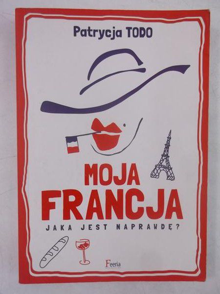 Todo Patrycja - Moja Francja. Jaka jest naprawdę?