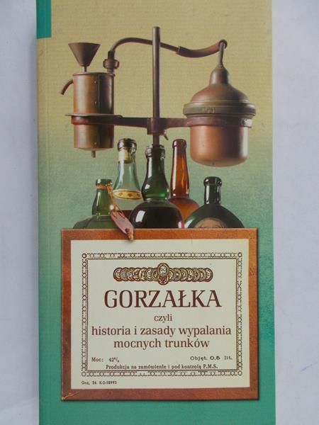 Rogala Jan - Gorzałka czyli historia i zasady wypalania mocnych trunków