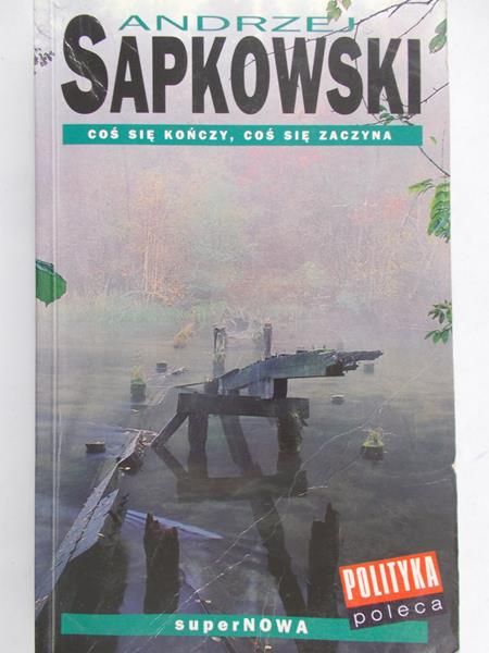 Sapkowski Andrzej - Coś się kończy, coś się zaczyna