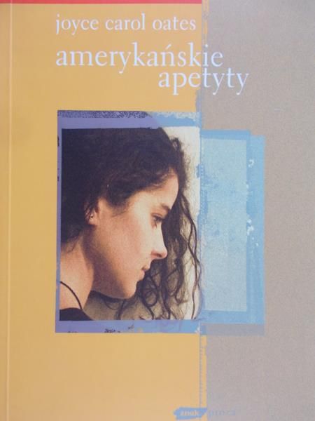 Oates Joyce Carol - Amerykańskie apetyty