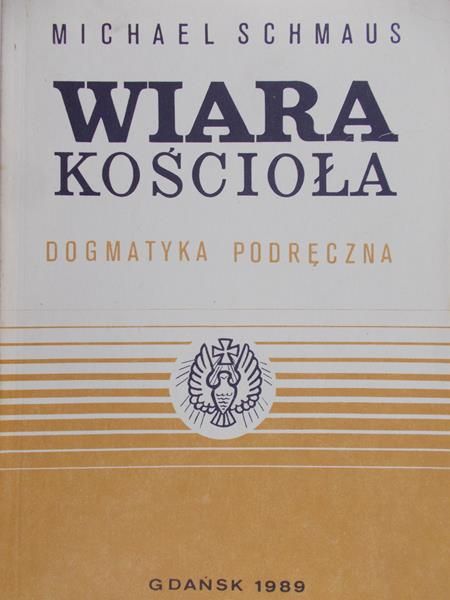 Schmaus Michael - Wiara kościoła. Dogmatyka podręczna. T. I