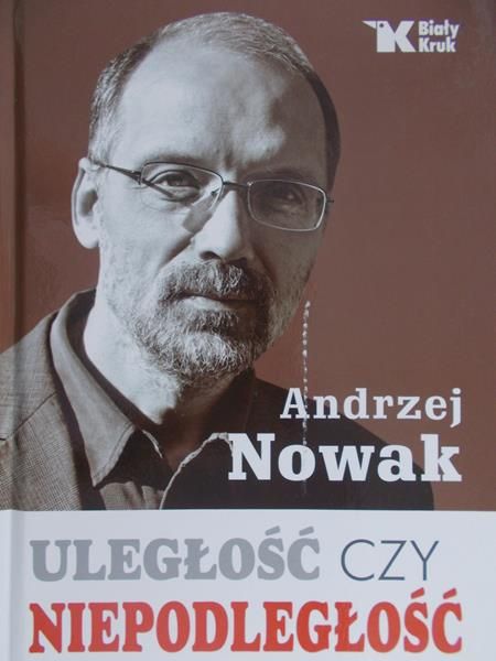 Nowak Andrzej - Uległość czy niepodległość