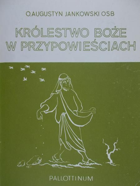 Jankowski Augustyn - Królestwo Boże w przypowieściach
