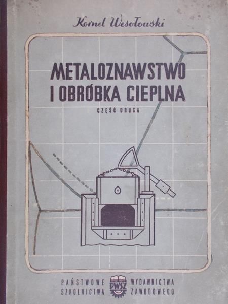 Wesołowski Kornel - Metaloznawstwo i obróbka cieplna
