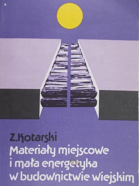 Kotarski Z. - Materiały miejscowe i mała energetyka w budownictwie wiejskim