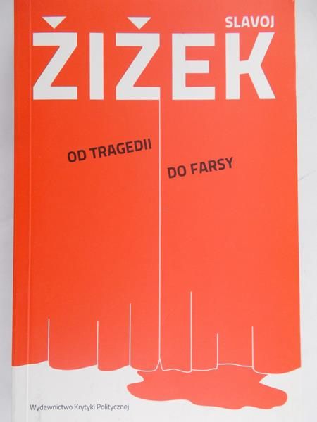 Żiżek Slavoj - Od tragedii do farsy czyli jak historia się powtarza