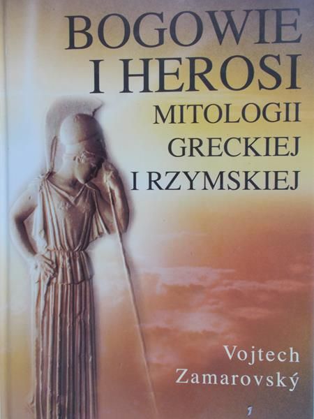 Zamarovsky Vojtech - Bogowie i herosi mitologii greckiej i rzymskiej