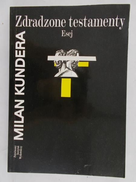 Kundera Milan - Zdradzone testamenty. Esej
