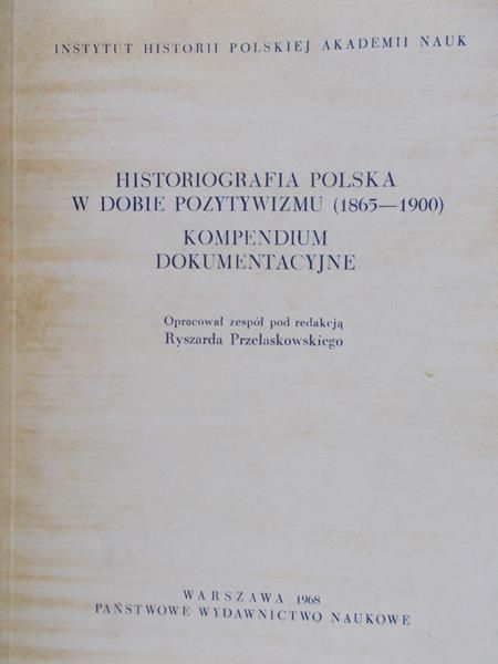 Przelaskowski Ryszard - Historiografia polska w dobie pozytywizmu