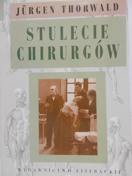 Thorwald Jurgen  - Stulecie chirurgów