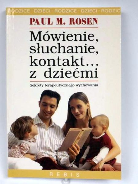 Rosen Paul M. - Mówienie, słuchanie, kontakt ... z dziećmi, Nowa