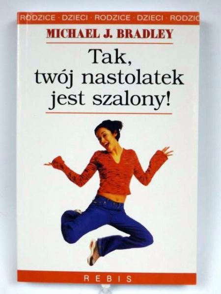 Bradley Michael J. - Tak, twój nastolatek jest szalony!, Nowa