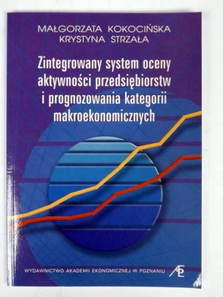 Kokocińska M.,   - Zintegrowany system oceny aktywności przedsiębiorstw i prognozowania kategorii makroekonomicznych
