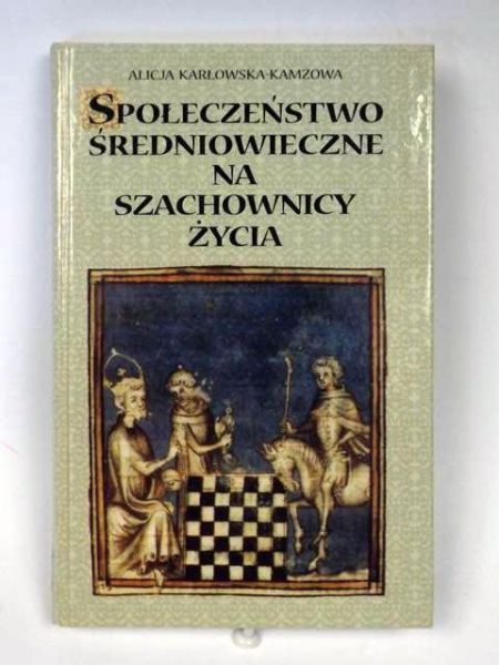 Karłowska-Kamzowa Alicja - Społeczeństwo średniowieczne na szachownicy życia, Nowa