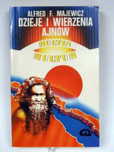 Majewicz Alfred F. - Dzieje i wierzenia Ajnów