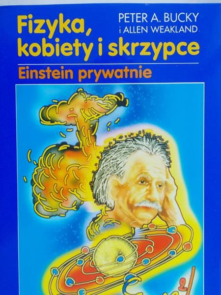 Bucky Peter A. - Fizyka, kobiety i skrzypce. Einstein prywatnie