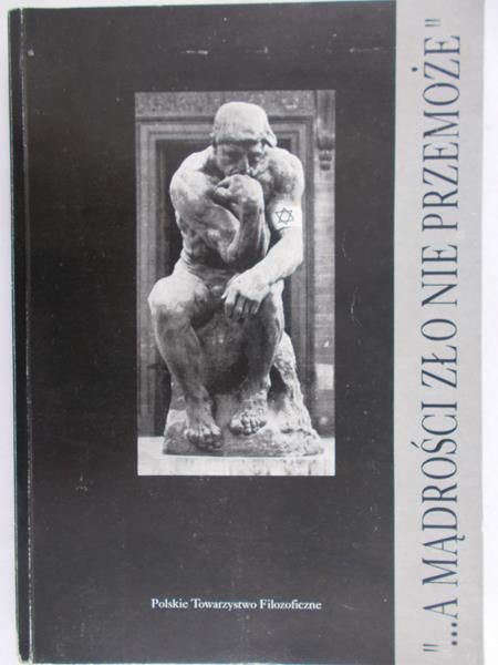 Jadacki Jacek - A mądrości zło nie pomoże