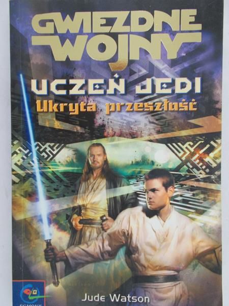 Watson Jude - Gwiezdne wojny. Uczeń Jedi. Ukryta przeszłość