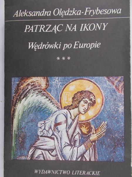 Olędzka-Frybesowa Aleksandra - Patrząc na ikony