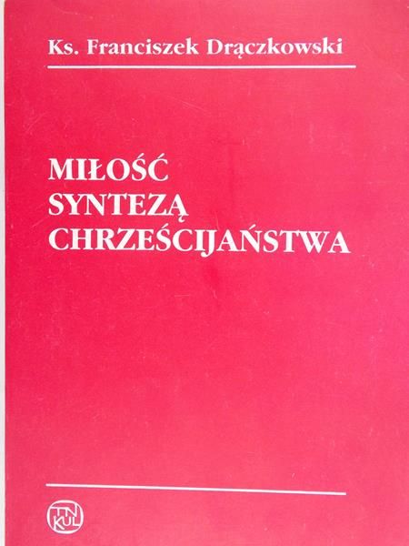 Drączkowski Franciszek - Miłość syntezą chrześcijaństwa
