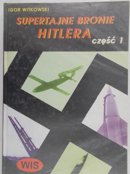 Witkowski Igor - Super tajne bronie Hitlera, część 1