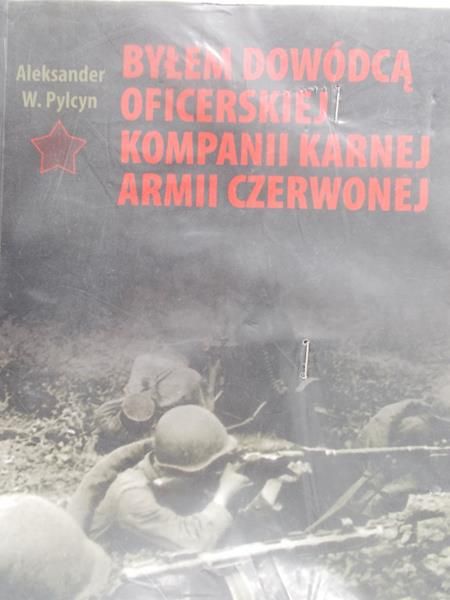 Pylcyn Aleksander W. - Byłem dowódcą oficerskiej kampanii karnej Armii Czerwonej