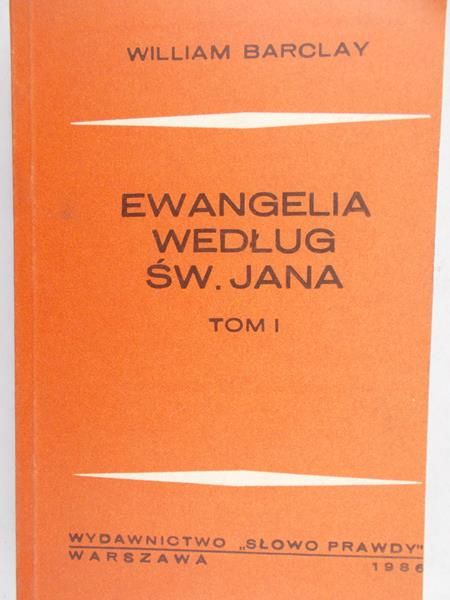 Barclay William - Ewangelia według świętego Jana, TOM I