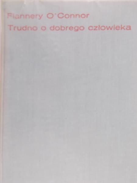 O`Connor Flannery - Trudno o dobrego człowieka