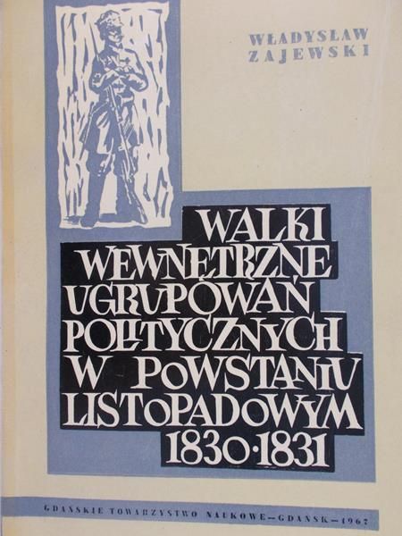 Zajewski Władysław - Walki wewnętrzne ugrupowań politycznych w powstaniu listopadowym