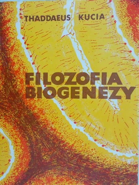 Kucia Thaddaeus - Filozofia biogenezy