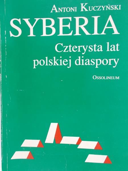 Kuczyński Antoni - Syberia. Czterysta lat polskiej diaspory