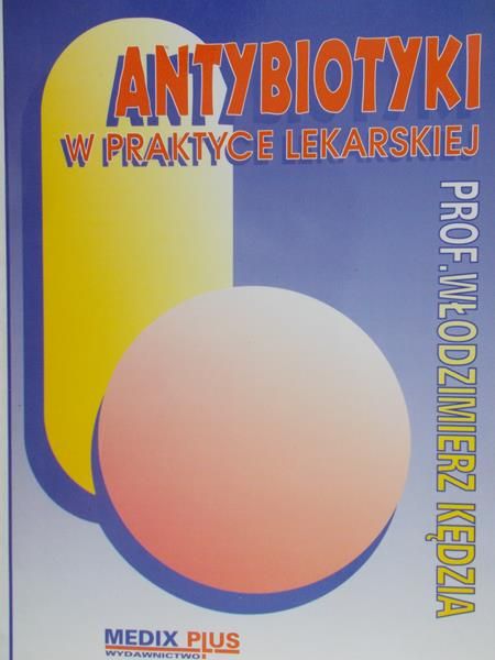 Kędzia Włodzimierz - Antybiotyki w Praktyce Lekarskiej