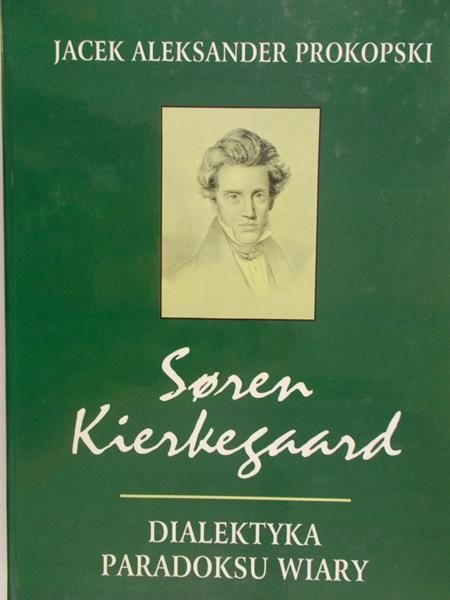 Kierkegaard Soren - Dialektyka paradoksu wiary