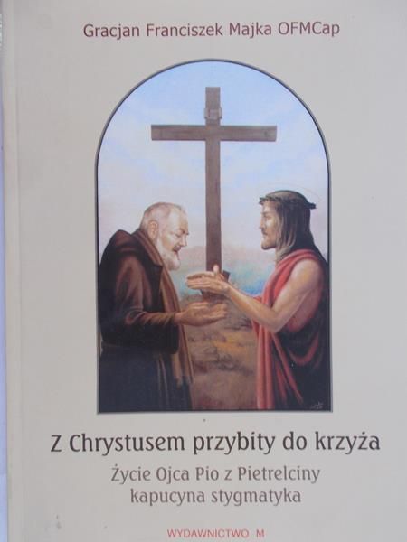 Majka Gracjan Franciszek - Z Chrystusem przybity do krzyża