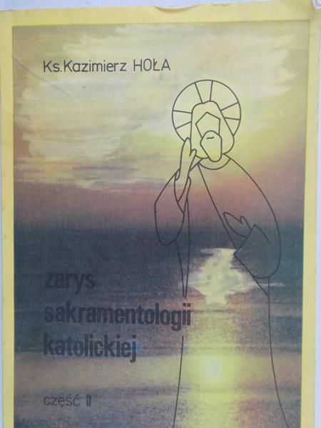 Hoła Kazimierz - Zarys sakramentologii katolickiej