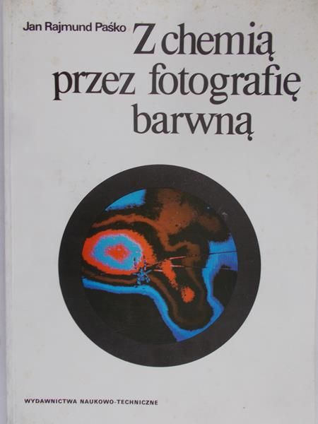 Paśko Jan Rajmund - Z chemia przez fotografię barwną