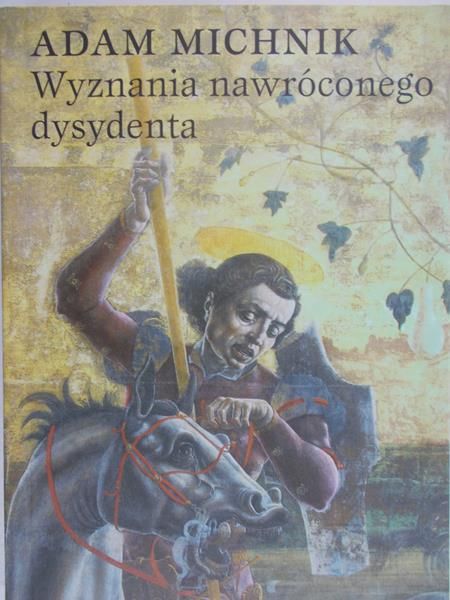 Michnik Adam - Wyznania nawróconego dysydenta, Nowa