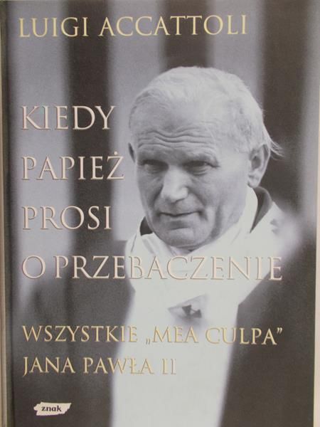 Accattoli Luigi - Kiedy Papież prosi o przebaczenie