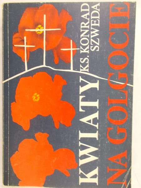 Szweda Konrad - Kwiaty na Golgocie
