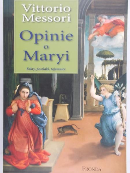 Messori Vittorio - Opinie o Maryi. Fakty, poszlaki, tajemnice.