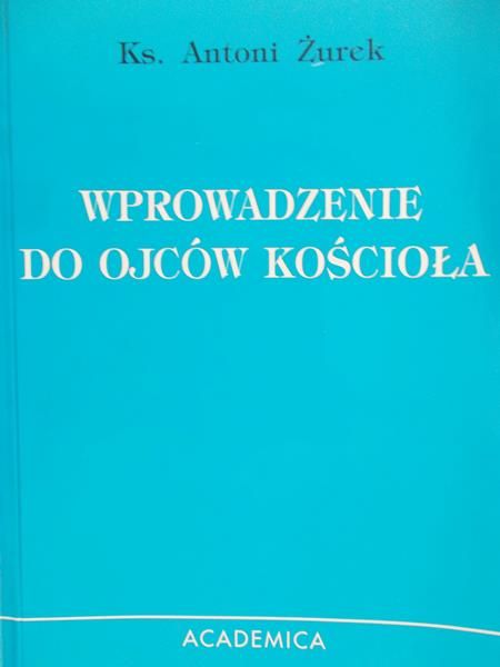 Żurek Antoni - Wprowadzenie do Ojców Kościoła