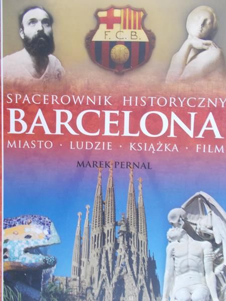 Pernal Marek - Barcelona. Miasto, ludzie, książka, film. Spacerownik historyczny