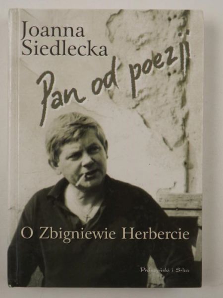 Siedlecka Joanna - Pan od poezji. O Zbigniewie Herbercie