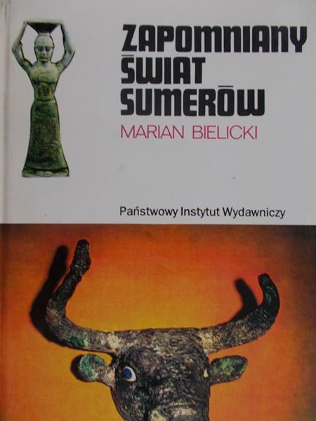 Bielicki Marian - Zapomniany świat Sumerów