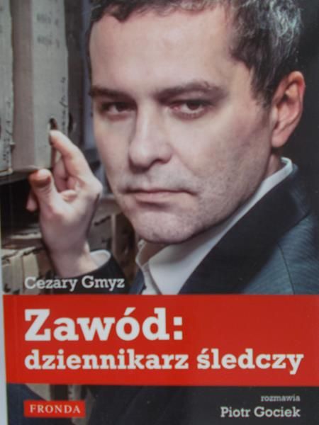 Gmyz Cezary - Zawód: dziennikarz śledczy