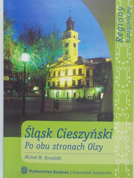 Kowalski Michał - Śląsk Cieszyński po obu stronach Olzy