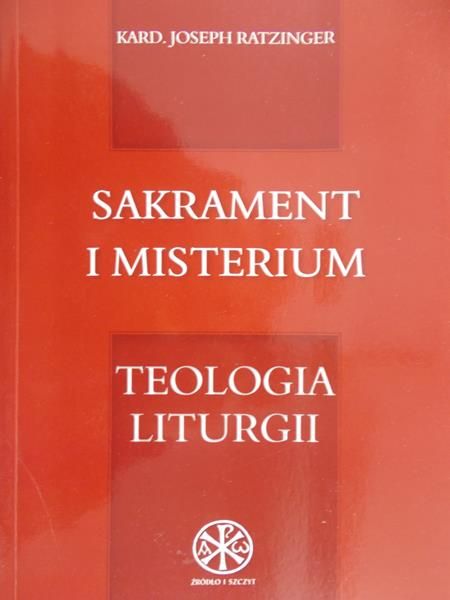 Ratzinger Joseph - Sakrament i misterium. Teologia Liturgii